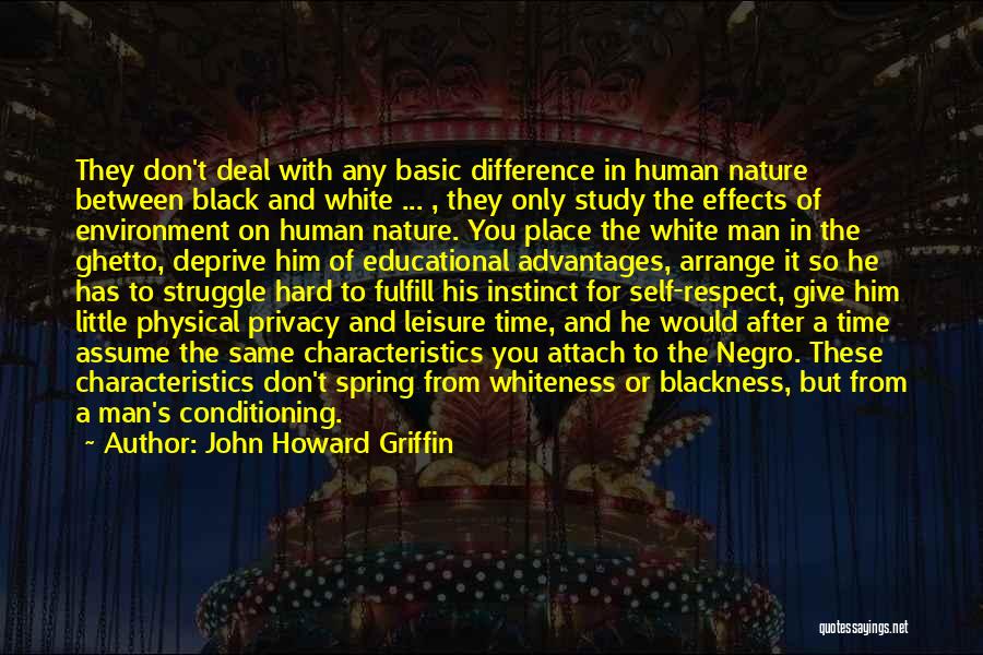 John Howard Griffin Quotes: They Don't Deal With Any Basic Difference In Human Nature Between Black And White ... , They Only Study The