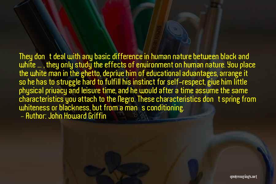 John Howard Griffin Quotes: They Don't Deal With Any Basic Difference In Human Nature Between Black And White ... , They Only Study The