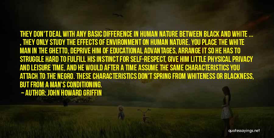 John Howard Griffin Quotes: They Don't Deal With Any Basic Difference In Human Nature Between Black And White ... , They Only Study The