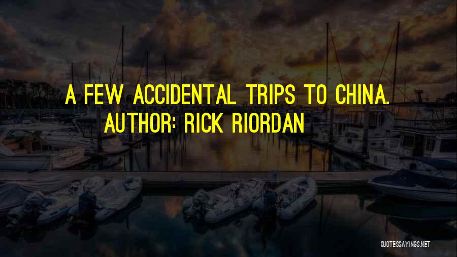 Rick Riordan Quotes: A Few Accidental Trips To China.
