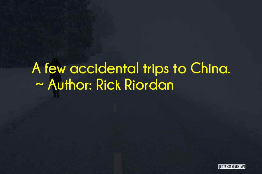 Rick Riordan Quotes: A Few Accidental Trips To China.
