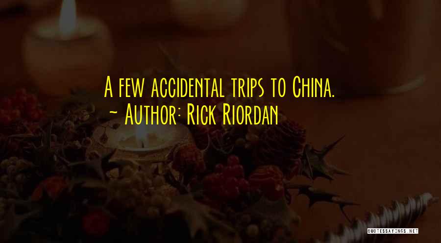 Rick Riordan Quotes: A Few Accidental Trips To China.