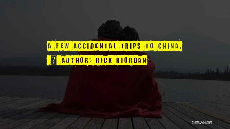 Rick Riordan Quotes: A Few Accidental Trips To China.