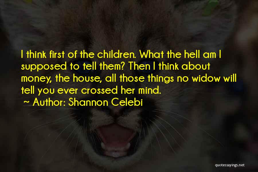 Shannon Celebi Quotes: I Think First Of The Children. What The Hell Am I Supposed To Tell Them? Then I Think About Money,