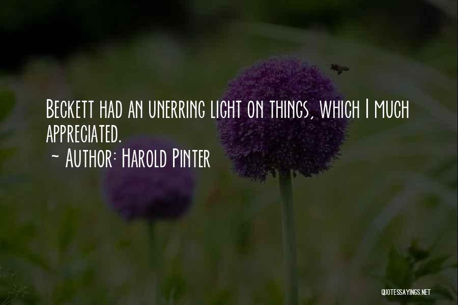 Harold Pinter Quotes: Beckett Had An Unerring Light On Things, Which I Much Appreciated.