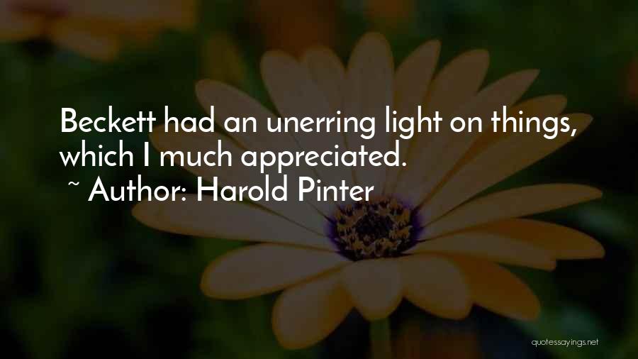 Harold Pinter Quotes: Beckett Had An Unerring Light On Things, Which I Much Appreciated.