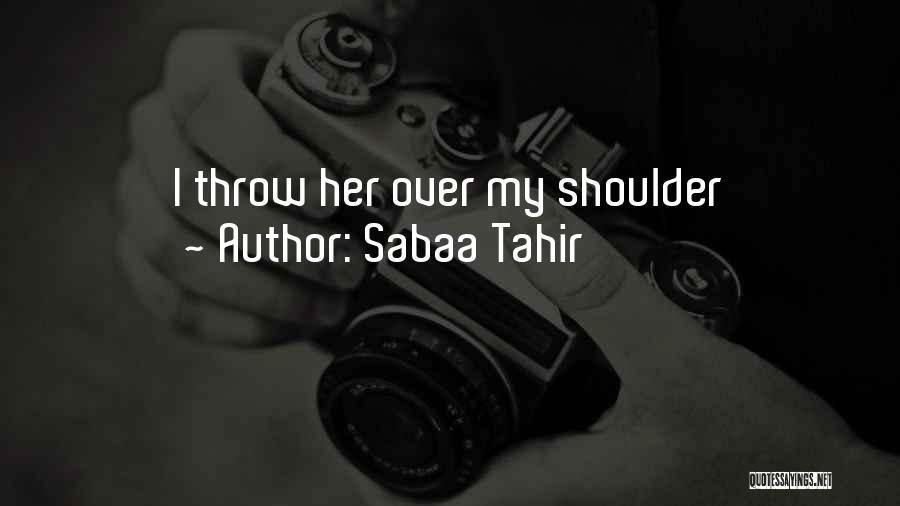Sabaa Tahir Quotes: I Throw Her Over My Shoulder