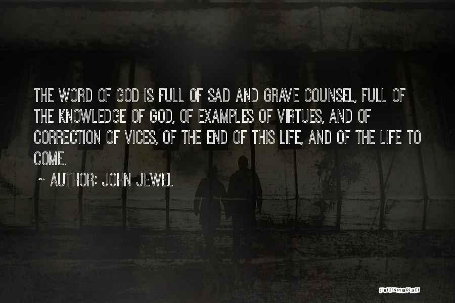 John Jewel Quotes: The Word Of God Is Full Of Sad And Grave Counsel, Full Of The Knowledge Of God, Of Examples Of