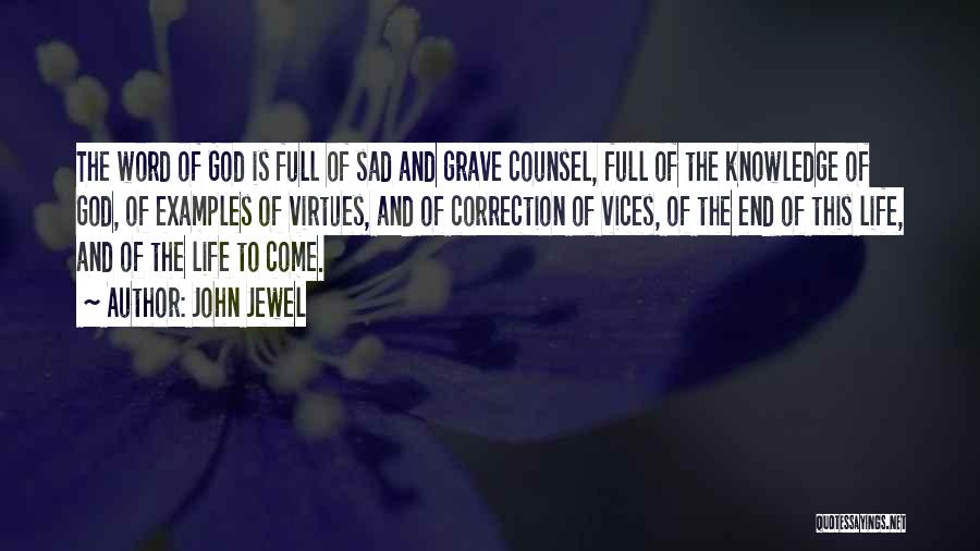 John Jewel Quotes: The Word Of God Is Full Of Sad And Grave Counsel, Full Of The Knowledge Of God, Of Examples Of