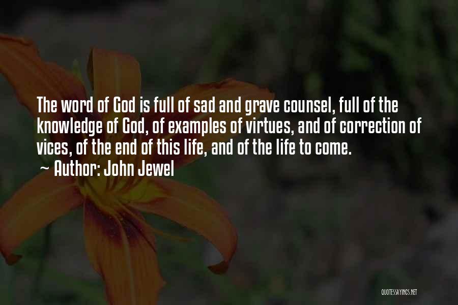 John Jewel Quotes: The Word Of God Is Full Of Sad And Grave Counsel, Full Of The Knowledge Of God, Of Examples Of