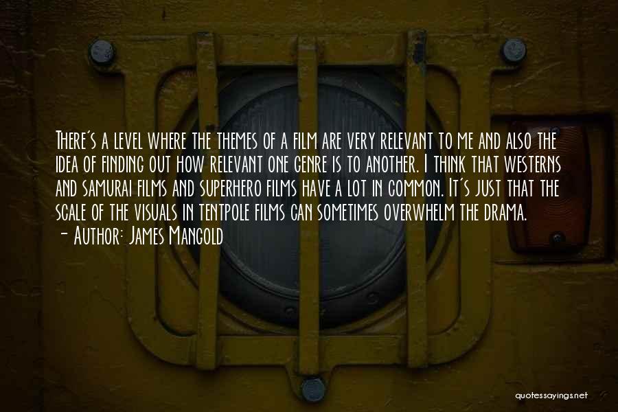 James Mangold Quotes: There's A Level Where The Themes Of A Film Are Very Relevant To Me And Also The Idea Of Finding