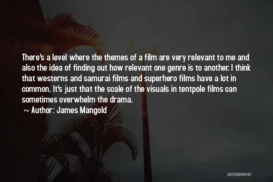 James Mangold Quotes: There's A Level Where The Themes Of A Film Are Very Relevant To Me And Also The Idea Of Finding