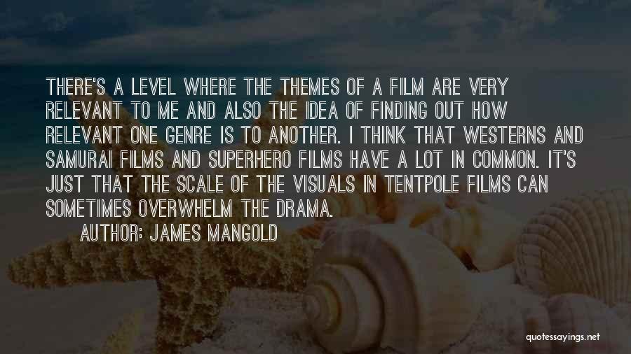 James Mangold Quotes: There's A Level Where The Themes Of A Film Are Very Relevant To Me And Also The Idea Of Finding