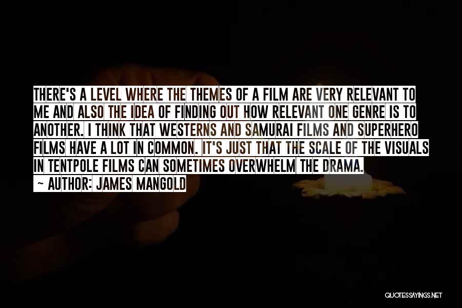 James Mangold Quotes: There's A Level Where The Themes Of A Film Are Very Relevant To Me And Also The Idea Of Finding