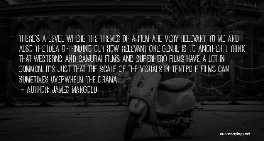 James Mangold Quotes: There's A Level Where The Themes Of A Film Are Very Relevant To Me And Also The Idea Of Finding