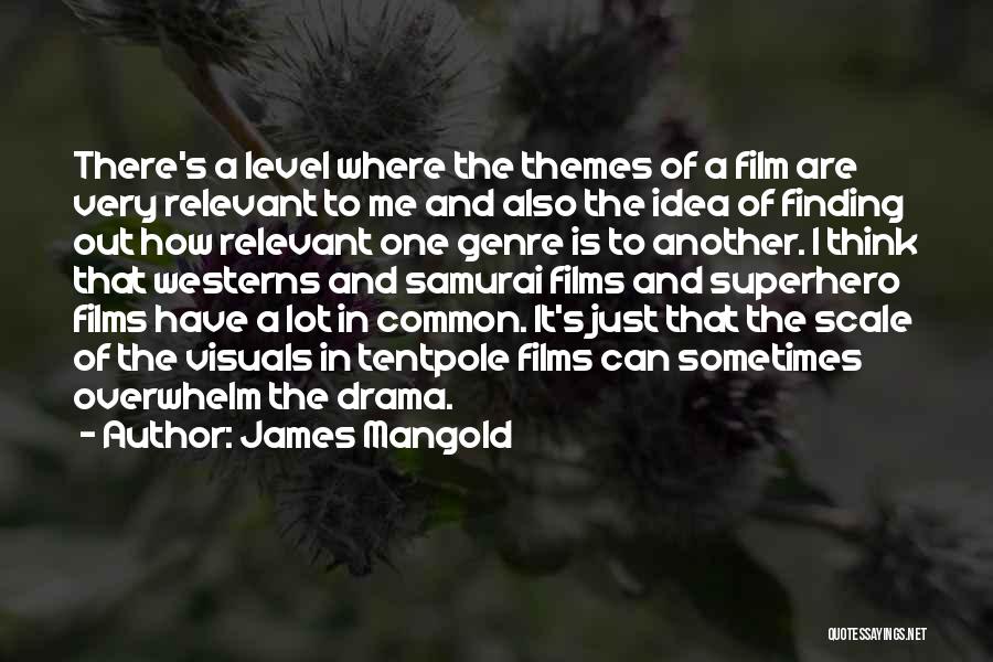 James Mangold Quotes: There's A Level Where The Themes Of A Film Are Very Relevant To Me And Also The Idea Of Finding