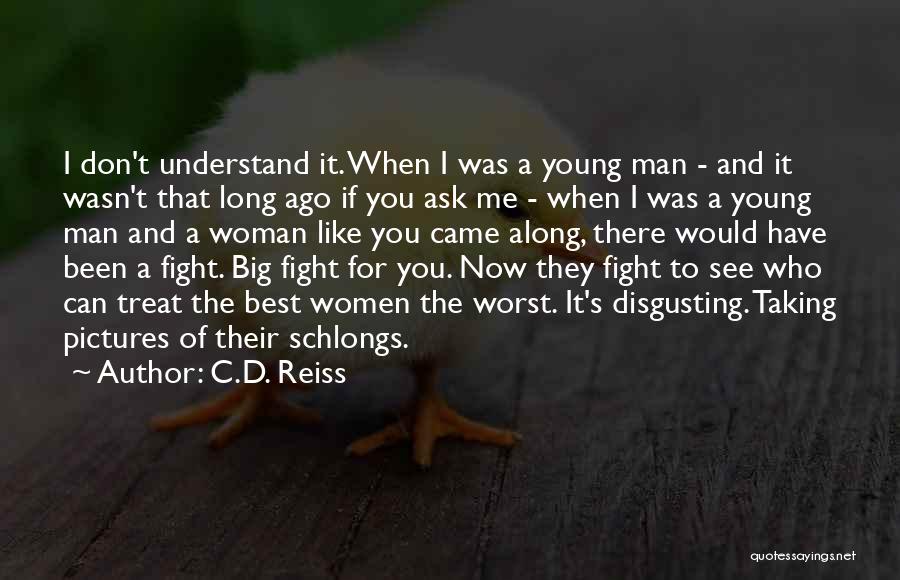 C.D. Reiss Quotes: I Don't Understand It. When I Was A Young Man - And It Wasn't That Long Ago If You Ask