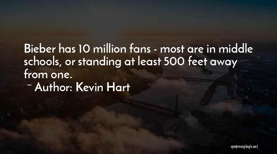 Kevin Hart Quotes: Bieber Has 10 Million Fans - Most Are In Middle Schools, Or Standing At Least 500 Feet Away From One.