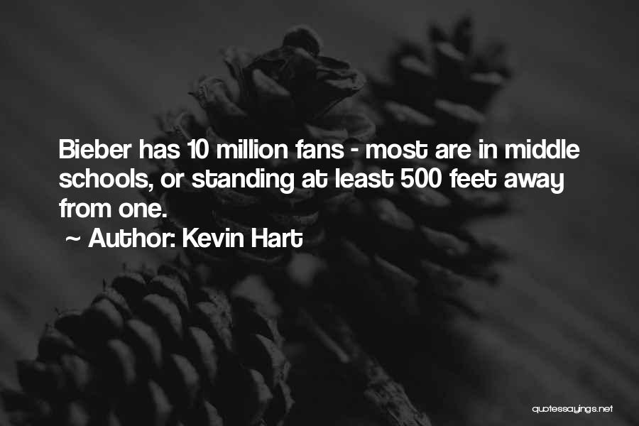 Kevin Hart Quotes: Bieber Has 10 Million Fans - Most Are In Middle Schools, Or Standing At Least 500 Feet Away From One.