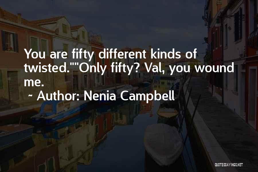 Nenia Campbell Quotes: You Are Fifty Different Kinds Of Twisted.only Fifty? Val, You Wound Me.