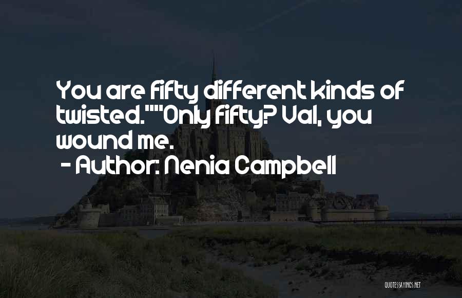 Nenia Campbell Quotes: You Are Fifty Different Kinds Of Twisted.only Fifty? Val, You Wound Me.