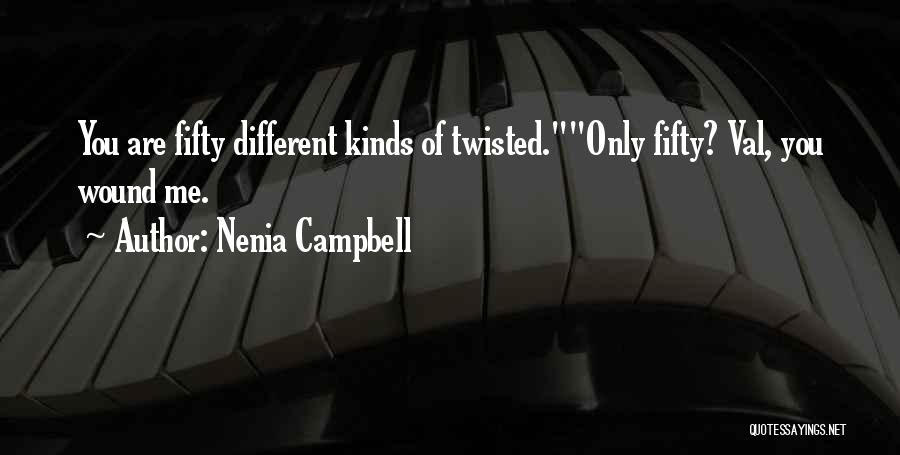 Nenia Campbell Quotes: You Are Fifty Different Kinds Of Twisted.only Fifty? Val, You Wound Me.