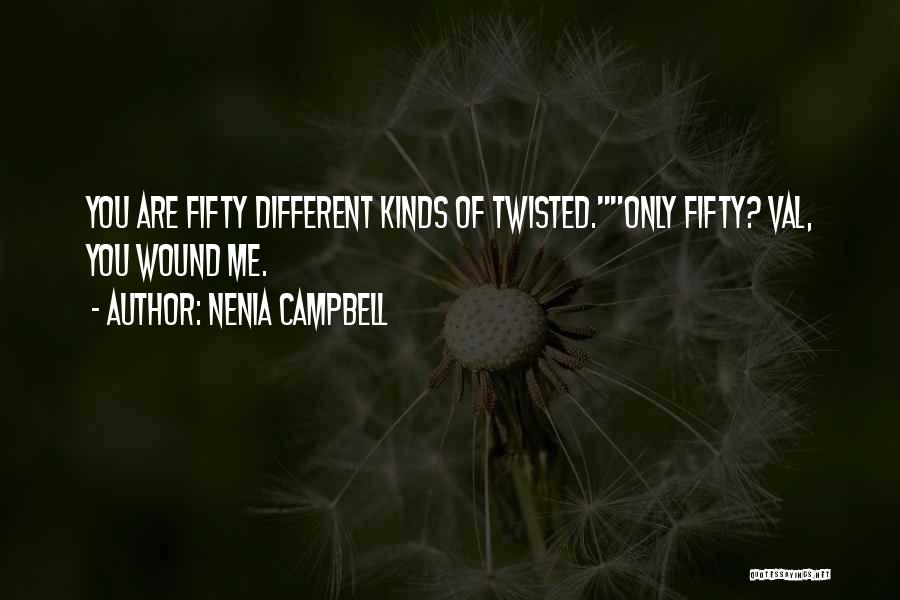 Nenia Campbell Quotes: You Are Fifty Different Kinds Of Twisted.only Fifty? Val, You Wound Me.