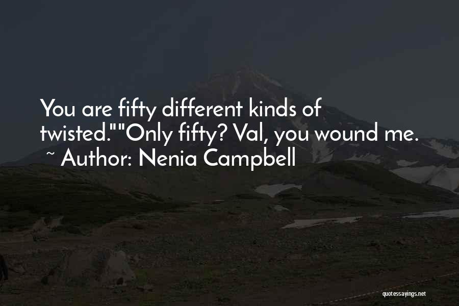 Nenia Campbell Quotes: You Are Fifty Different Kinds Of Twisted.only Fifty? Val, You Wound Me.