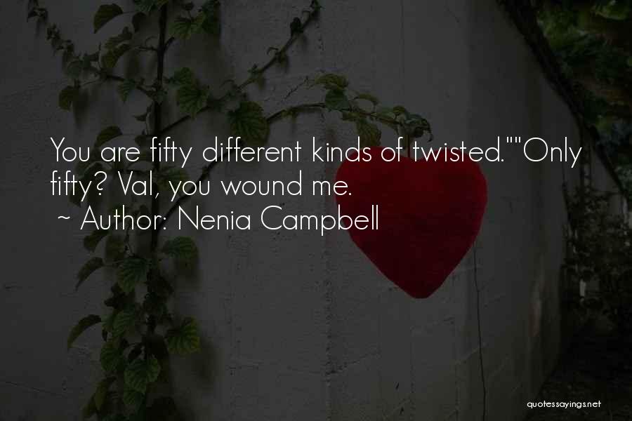 Nenia Campbell Quotes: You Are Fifty Different Kinds Of Twisted.only Fifty? Val, You Wound Me.