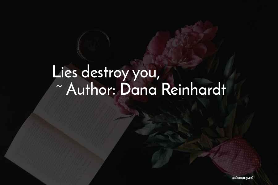 Dana Reinhardt Quotes: Lies Destroy You,