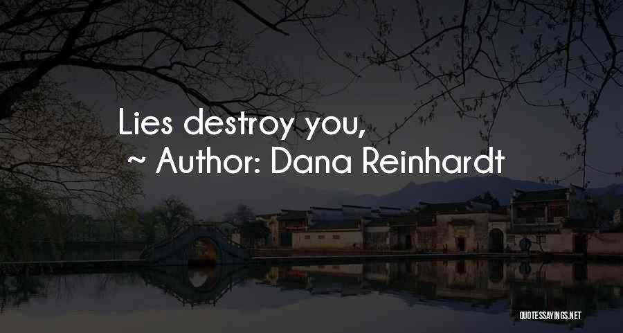 Dana Reinhardt Quotes: Lies Destroy You,