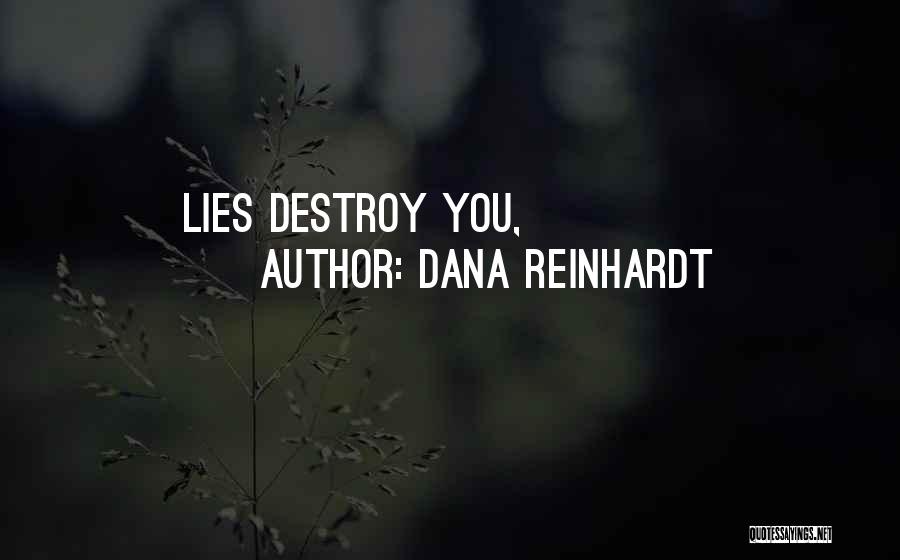 Dana Reinhardt Quotes: Lies Destroy You,