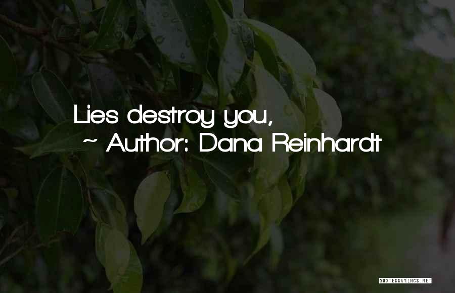 Dana Reinhardt Quotes: Lies Destroy You,