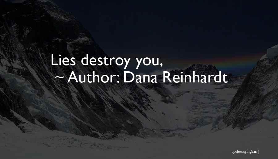 Dana Reinhardt Quotes: Lies Destroy You,