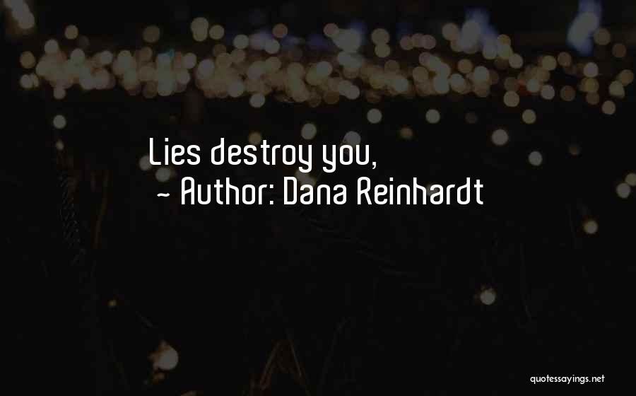 Dana Reinhardt Quotes: Lies Destroy You,