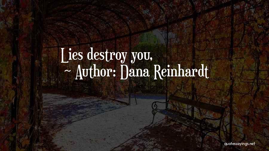 Dana Reinhardt Quotes: Lies Destroy You,