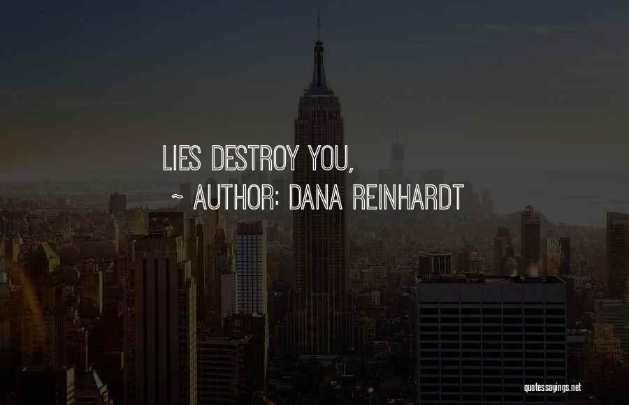 Dana Reinhardt Quotes: Lies Destroy You,