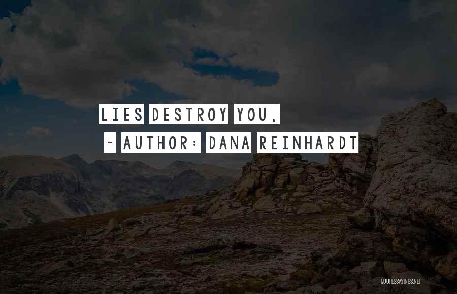 Dana Reinhardt Quotes: Lies Destroy You,