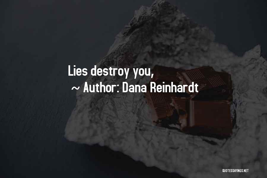 Dana Reinhardt Quotes: Lies Destroy You,