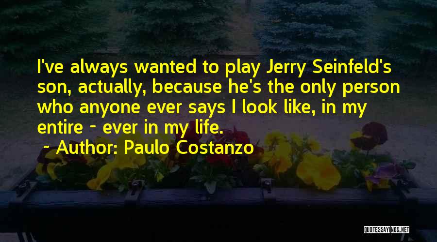 Paulo Costanzo Quotes: I've Always Wanted To Play Jerry Seinfeld's Son, Actually, Because He's The Only Person Who Anyone Ever Says I Look