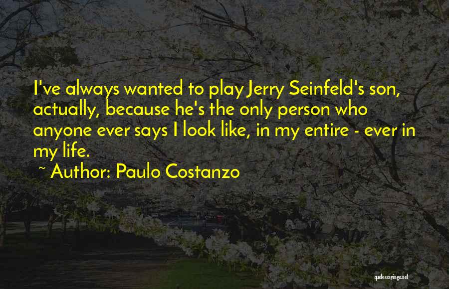 Paulo Costanzo Quotes: I've Always Wanted To Play Jerry Seinfeld's Son, Actually, Because He's The Only Person Who Anyone Ever Says I Look