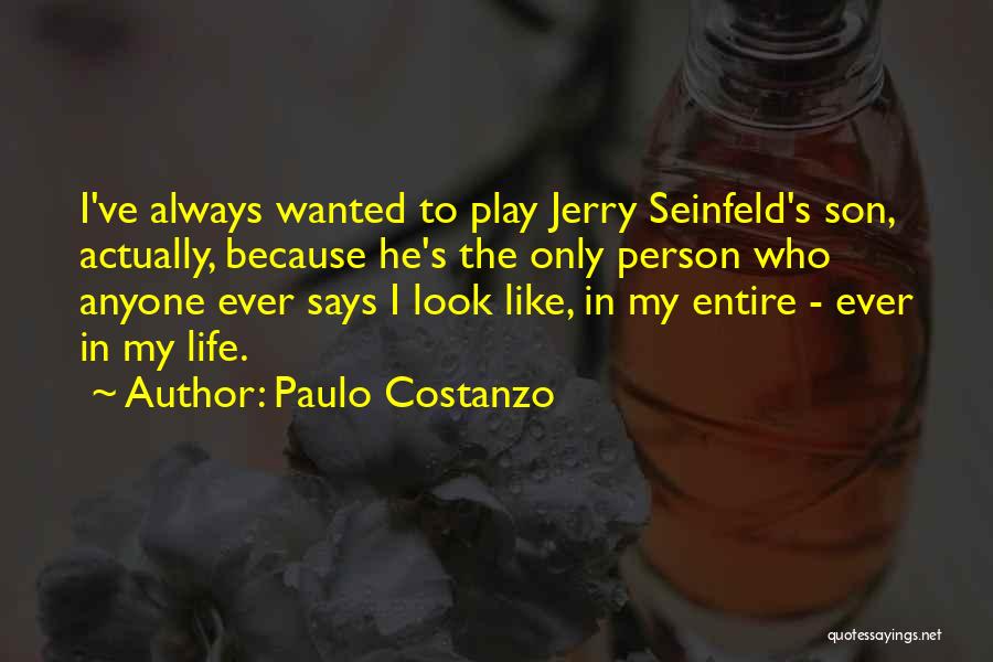 Paulo Costanzo Quotes: I've Always Wanted To Play Jerry Seinfeld's Son, Actually, Because He's The Only Person Who Anyone Ever Says I Look