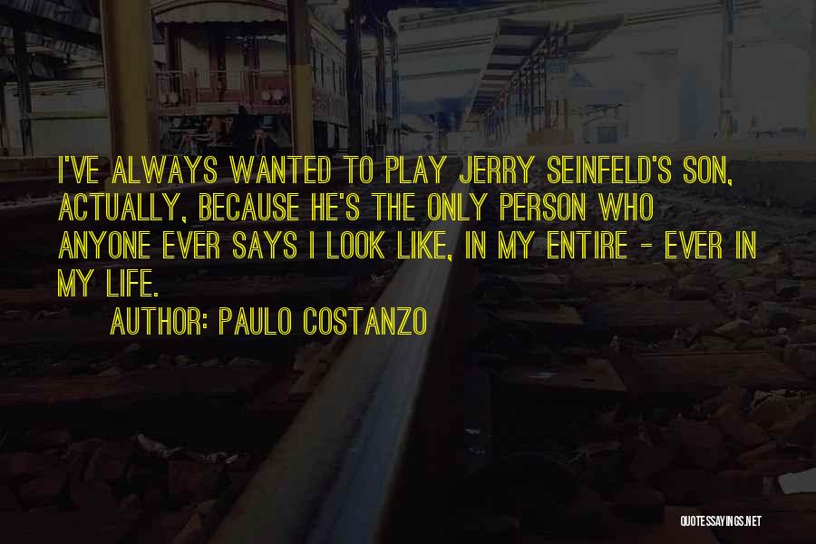 Paulo Costanzo Quotes: I've Always Wanted To Play Jerry Seinfeld's Son, Actually, Because He's The Only Person Who Anyone Ever Says I Look