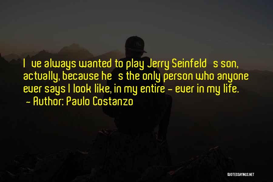 Paulo Costanzo Quotes: I've Always Wanted To Play Jerry Seinfeld's Son, Actually, Because He's The Only Person Who Anyone Ever Says I Look