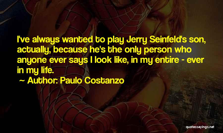 Paulo Costanzo Quotes: I've Always Wanted To Play Jerry Seinfeld's Son, Actually, Because He's The Only Person Who Anyone Ever Says I Look