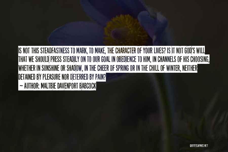Maltbie Davenport Babcock Quotes: Is Not This Steadfastness To Mark, To Make, The Character Of Your Lives? Is It Not God's Will That We