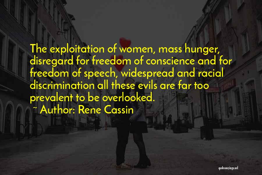 Rene Cassin Quotes: The Exploitation Of Women, Mass Hunger, Disregard For Freedom Of Conscience And For Freedom Of Speech, Widespread And Racial Discrimination