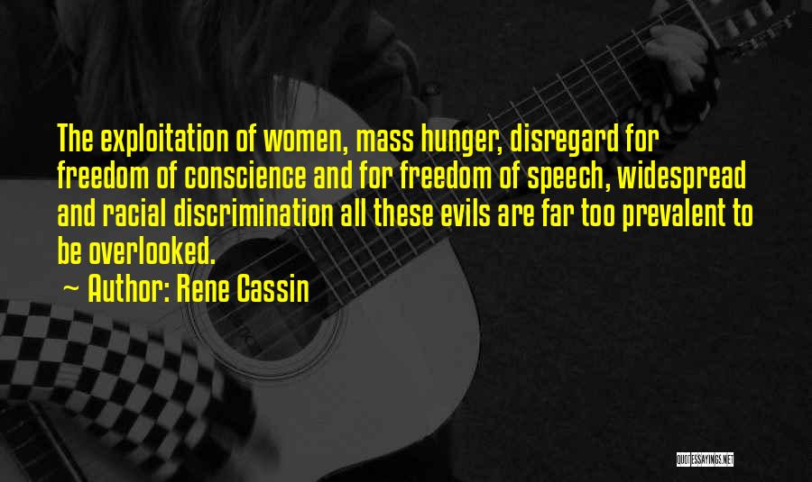 Rene Cassin Quotes: The Exploitation Of Women, Mass Hunger, Disregard For Freedom Of Conscience And For Freedom Of Speech, Widespread And Racial Discrimination