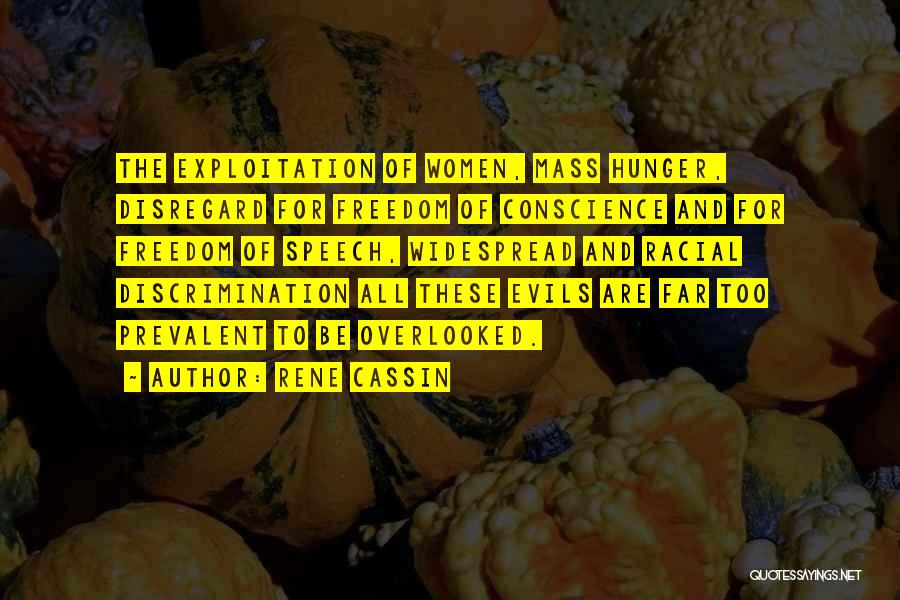 Rene Cassin Quotes: The Exploitation Of Women, Mass Hunger, Disregard For Freedom Of Conscience And For Freedom Of Speech, Widespread And Racial Discrimination