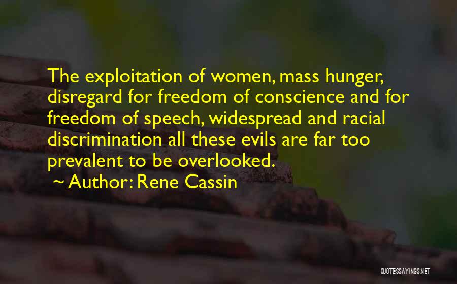 Rene Cassin Quotes: The Exploitation Of Women, Mass Hunger, Disregard For Freedom Of Conscience And For Freedom Of Speech, Widespread And Racial Discrimination